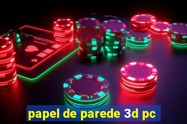 papel de parede 3d pc